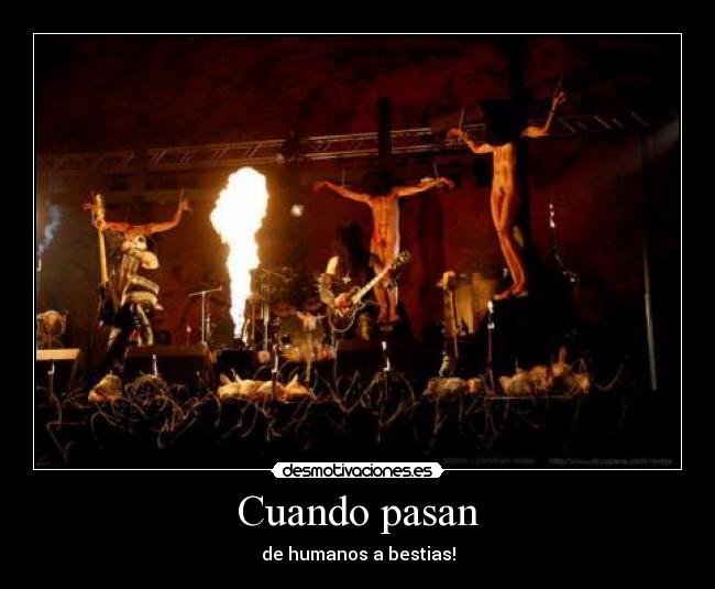Cuando pasan - de humanos a bestias!