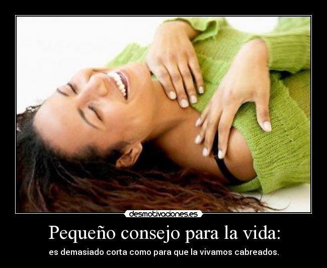 Pequeño consejo para la vida: - 