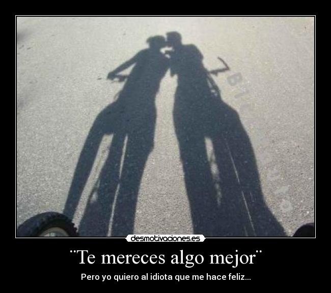 ¨Te mereces algo mejor¨ - 