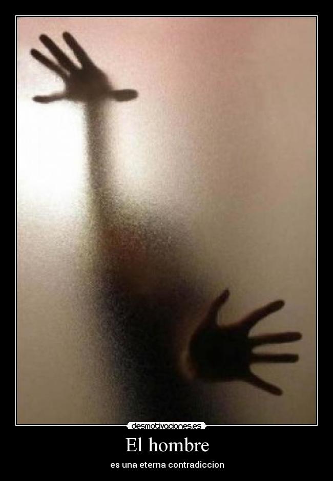 El hombre - es una eterna contradiccion