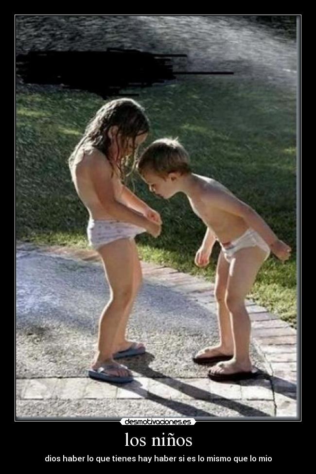 los niños - dios haber lo que tienes hay haber si es lo mismo que lo mio