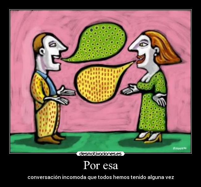 Por esa - conversación incomoda que todos hemos tenido alguna vez