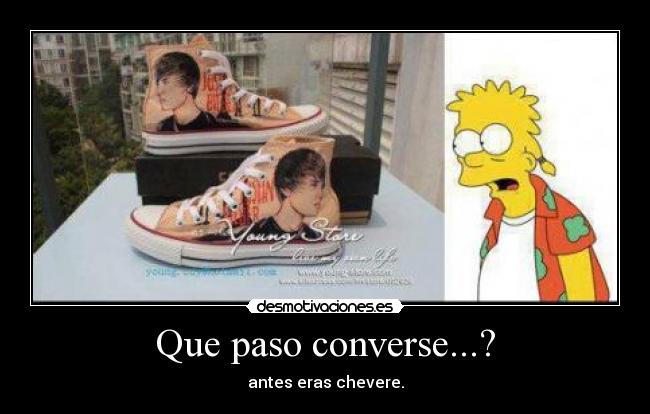 Que paso converse...? - antes eras chevere.