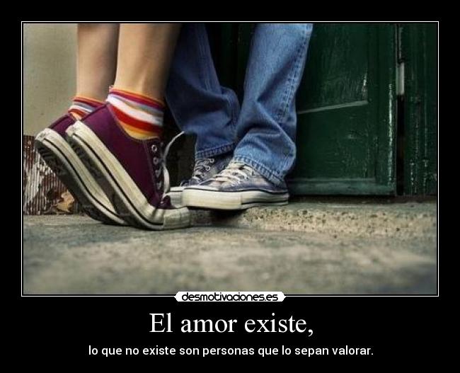 El amor existe, -