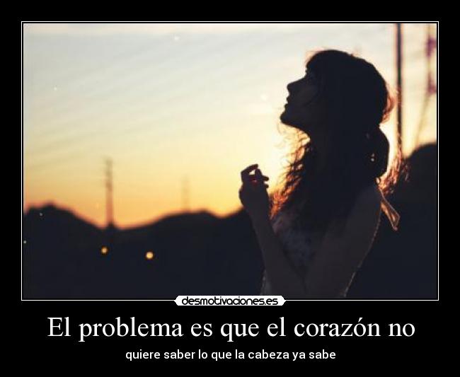 El problema es que el corazón no -