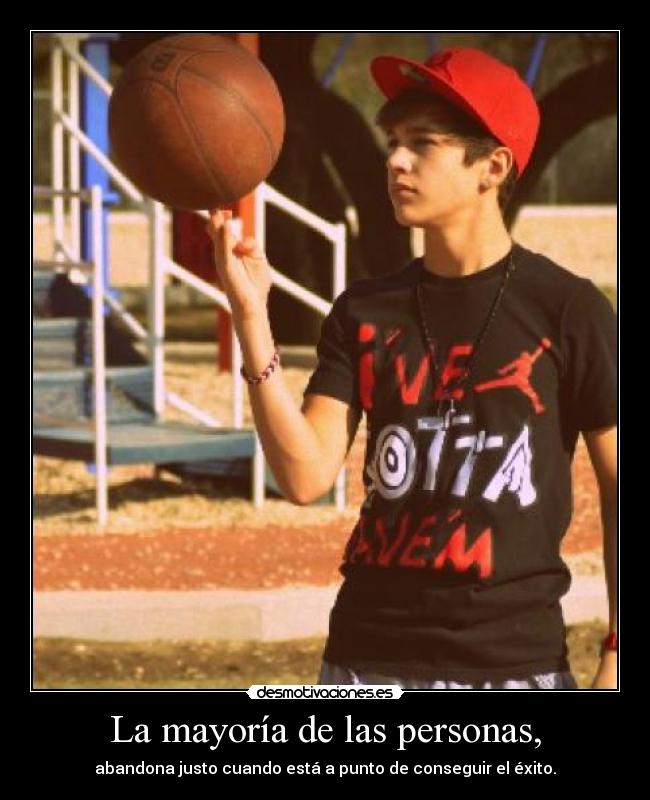 La mayoría de las personas, - abandona justo cuando está a punto de conseguir el éxito.
