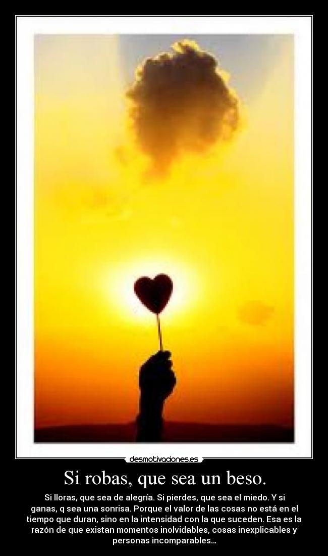 Si robas, que sea un beso. -