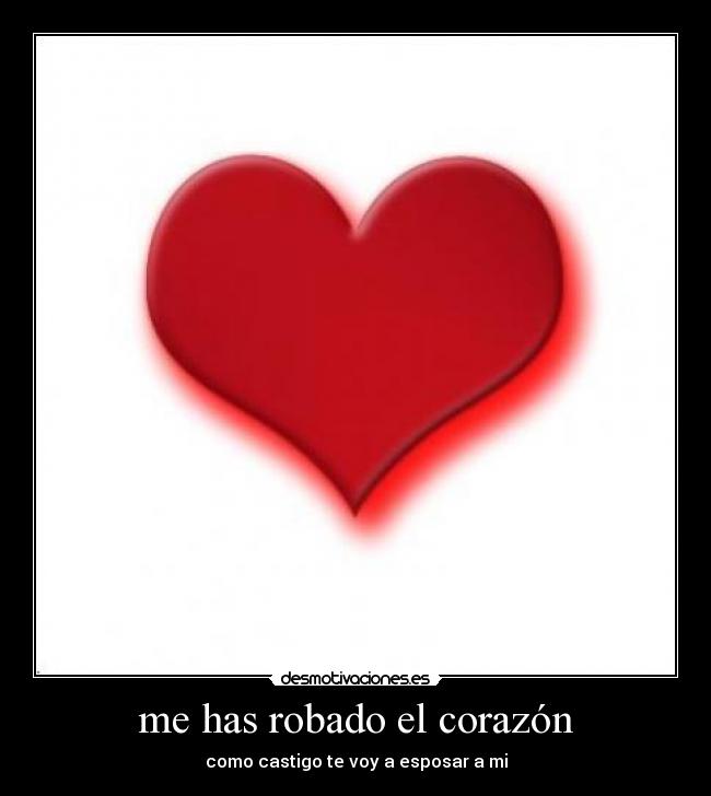 me has robado el corazón - como castigo te voy a esposar a mi