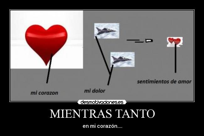 MIENTRAS TANTO - en mi corazón....