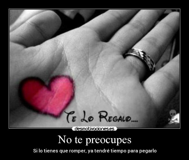 No te preocupes -