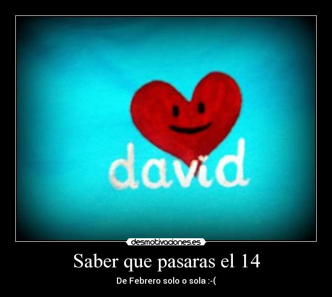 Saber que pasaras el 14 - 