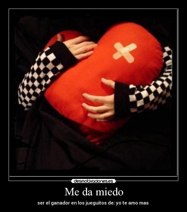 Me da miedo - ser el ganador en los jueguitos de: yo te amo mas