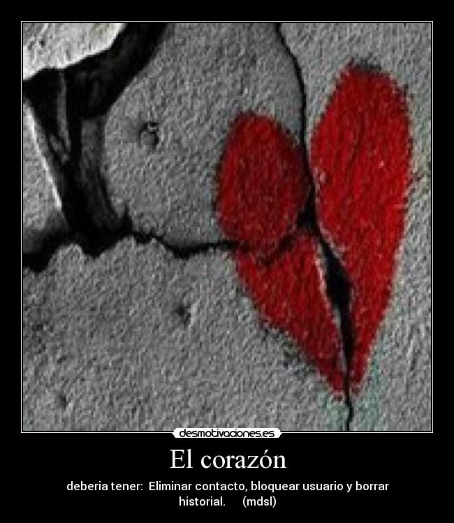 El corazón - deberia tener: Eliminar contacto, bloquear usuario y borrar historial. (mdsl)