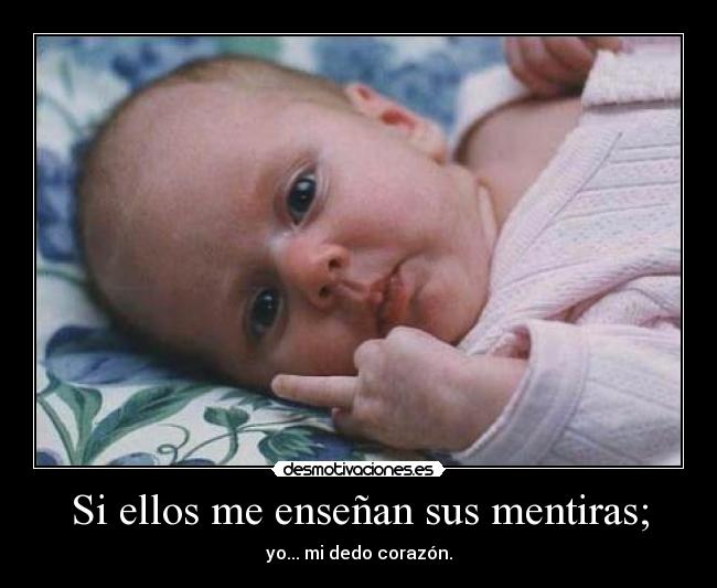 Si ellos me enseñan sus mentiras; -