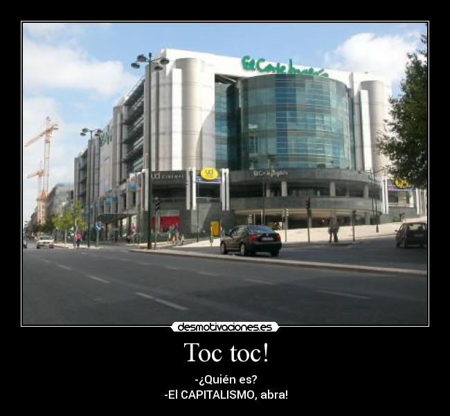 Toc toc! - -¿Quién es?
-El CAPITALISMO, abra!