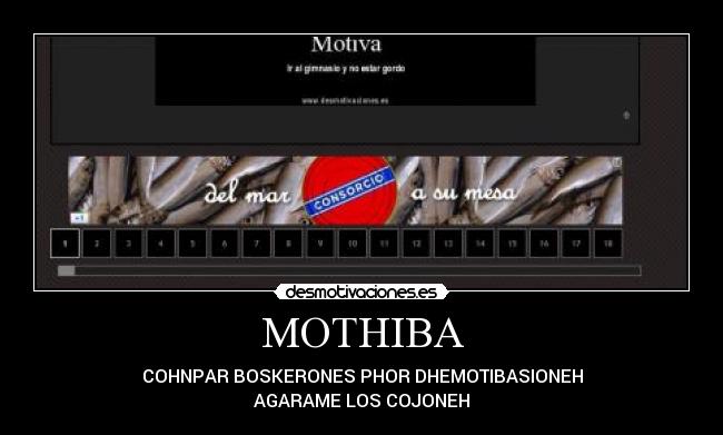 MOTHIBA - COHNPAR BOSKERONES PHOR DHEMOTIBASIONEH
AGARAME LOS COJONEH