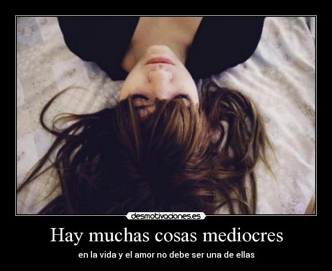 Hay muchas cosas mediocres -