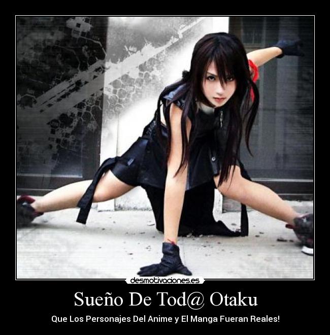 Sueño De Tod@ Otaku - Que Los Personajes Del Anime y El Manga Fueran Reales!