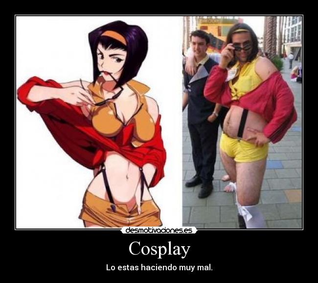 Cosplay - Lo estas haciendo muy mal.