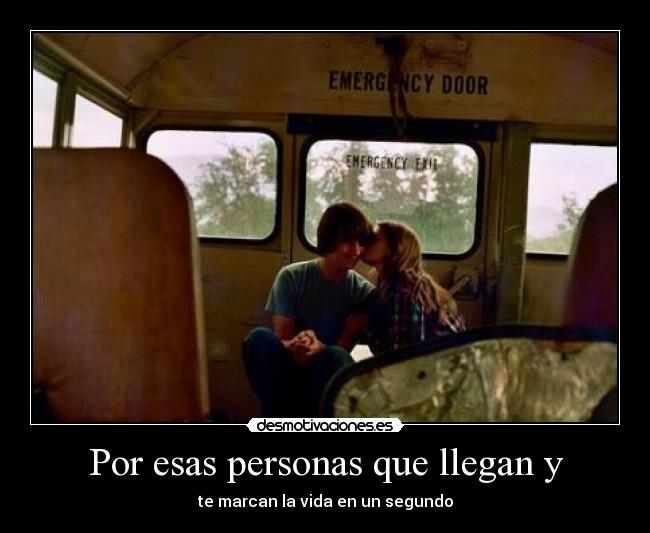 Por esas personas que llegan y - te marcan la vida en un segundo