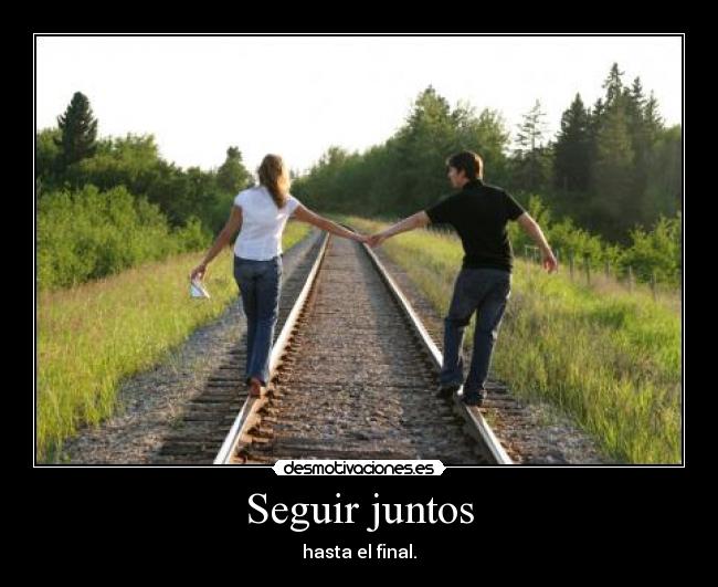 Seguir juntos - hasta el final.
