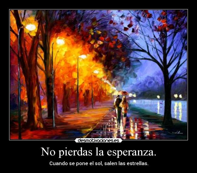 No pierdas la esperanza. -