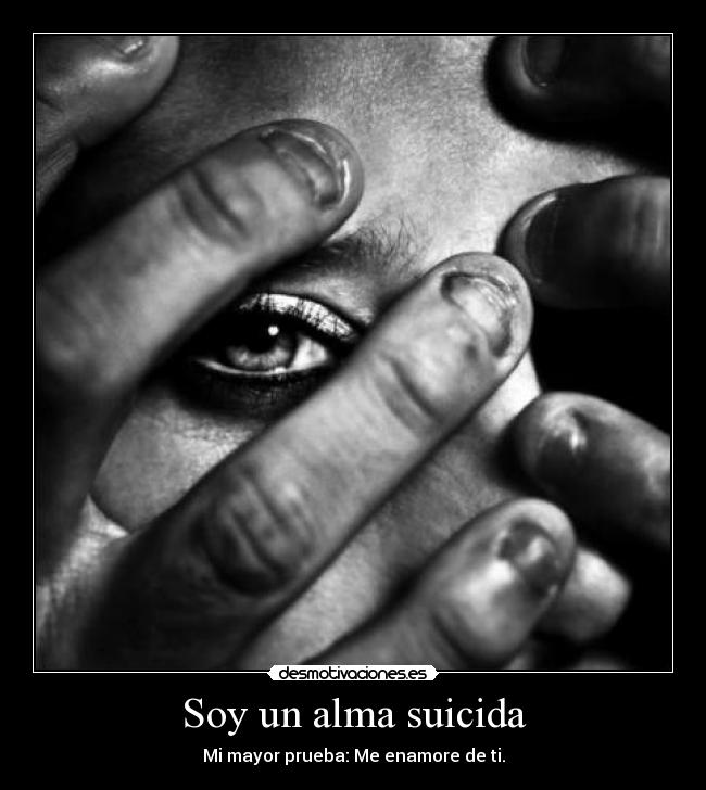 Soy un alma suicida - Mi mayor prueba: Me enamore de ti.