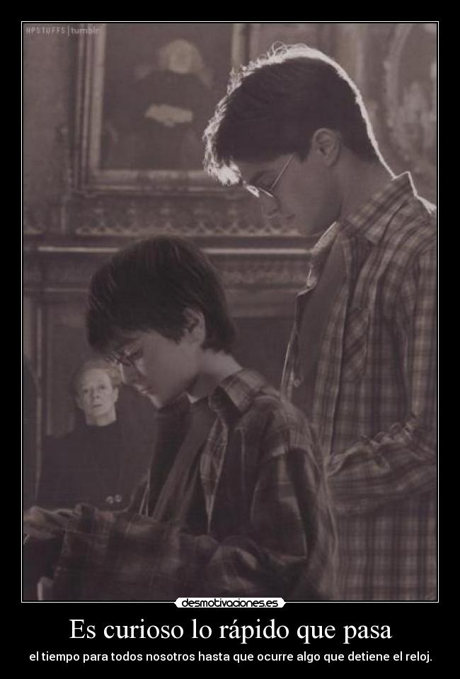 Es curioso lo rápido que pasa - el tiempo para todos nosotros hasta que ocurre algo que detiene el reloj.