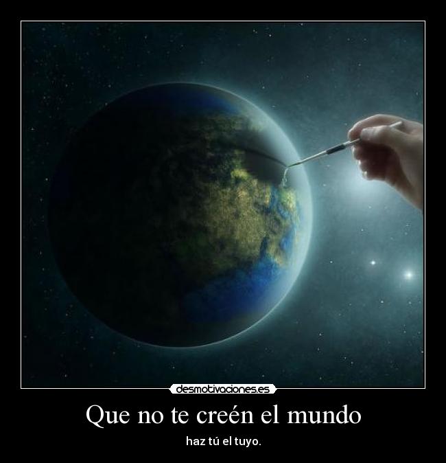 Que no te creén el mundo - 