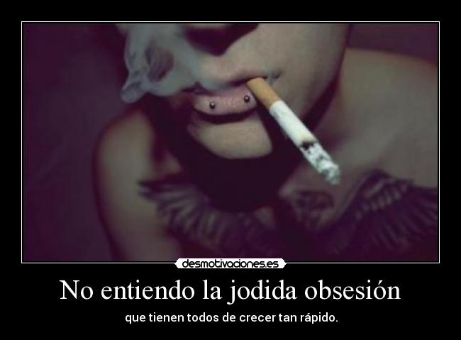 No entiendo la jodida obsesión - 