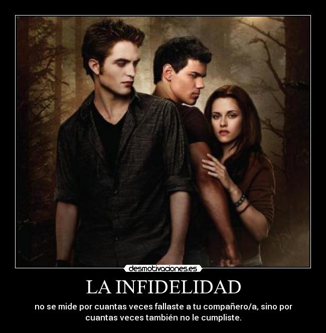 LA INFIDELIDAD - no se mide por cuantas veces fallaste a tu compañero/a, sino por
cuantas veces también no le cumpliste.