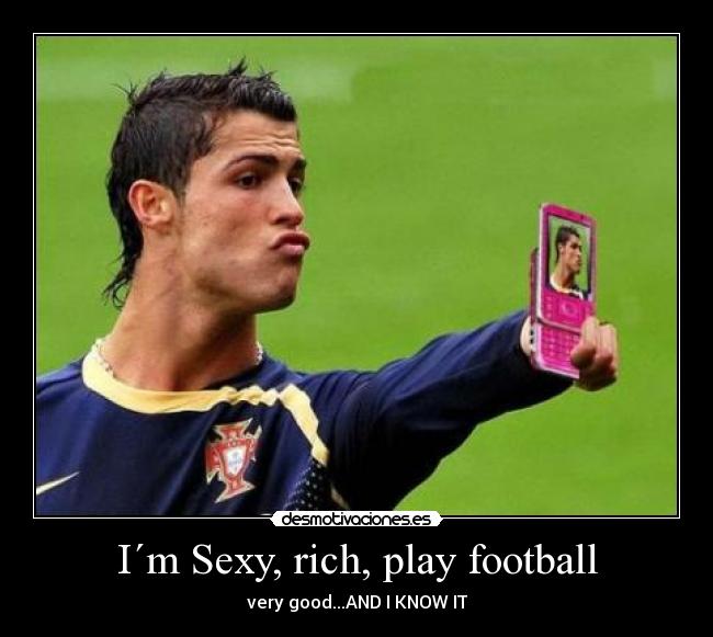 I´m Sexy, rich, play football - 