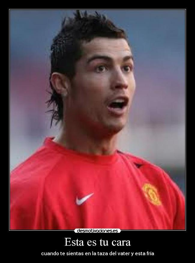 Esta es tu cara - cuando te sientas en la taza del vater y esta fría