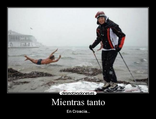 Mientras tanto - En Croacia...