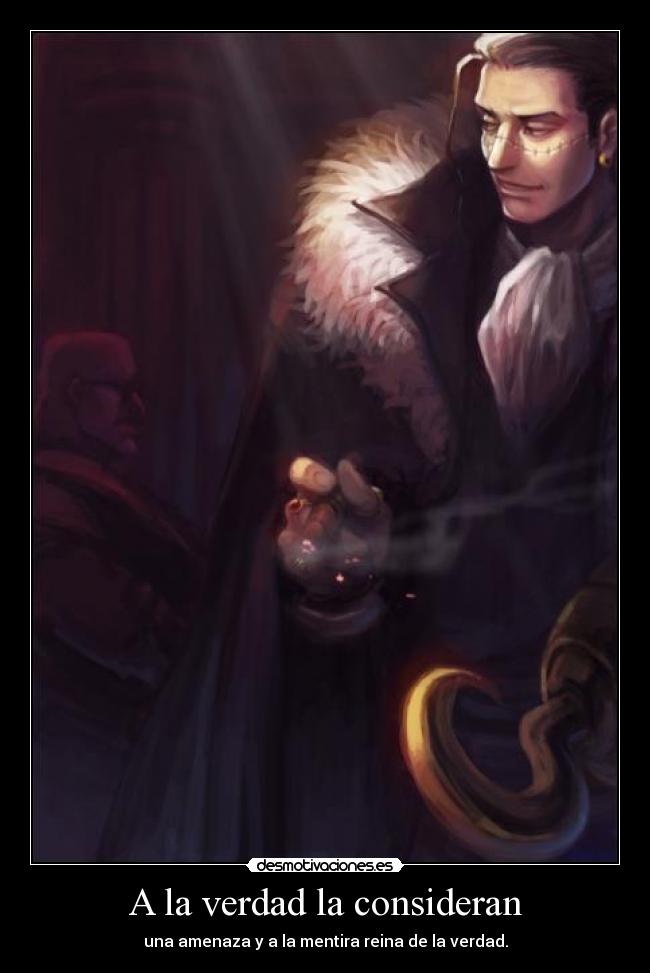 A la verdad la consideran - una amenaza y a la mentira reina de la verdad.