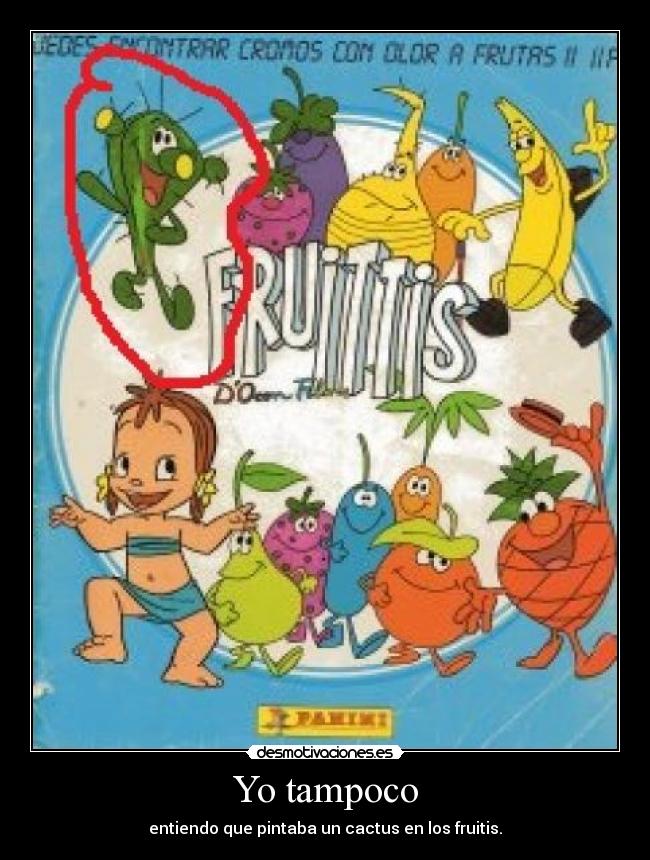 Yo tampoco - entiendo que pintaba un cactus en los fruitis.