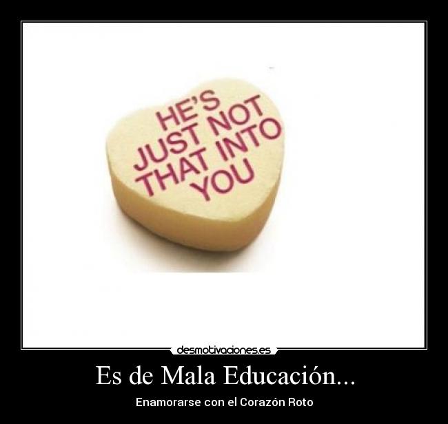 Es de Mala Educación... - Enamorarse con el Corazón Roto