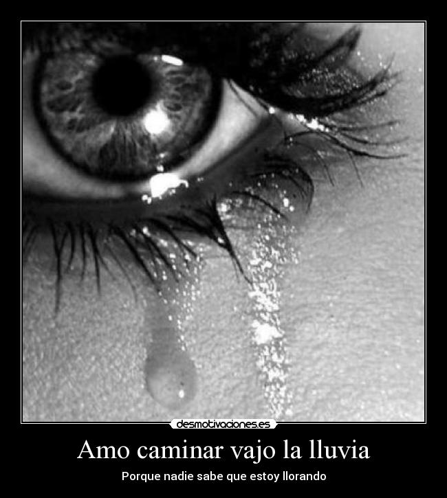 Amo caminar vajo la lluvia - Porque nadie sabe que estoy llorando