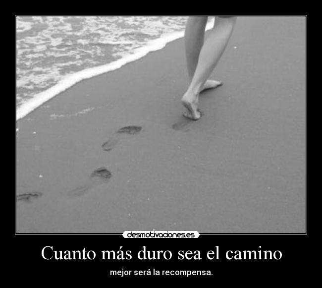 Cuanto más duro sea el camino - 