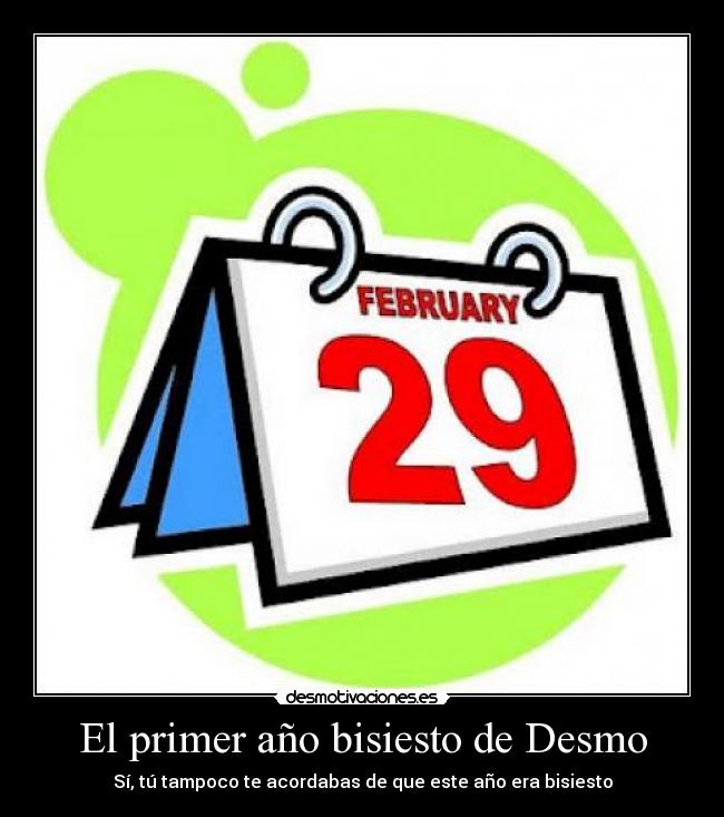 El primer año bisiesto de Desmo - Sí, tú tampoco te acordabas de que este año era bisiesto