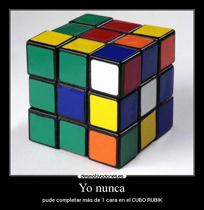 Yo nunca - pude completar más de 1 cara en el CUBO RUBIK