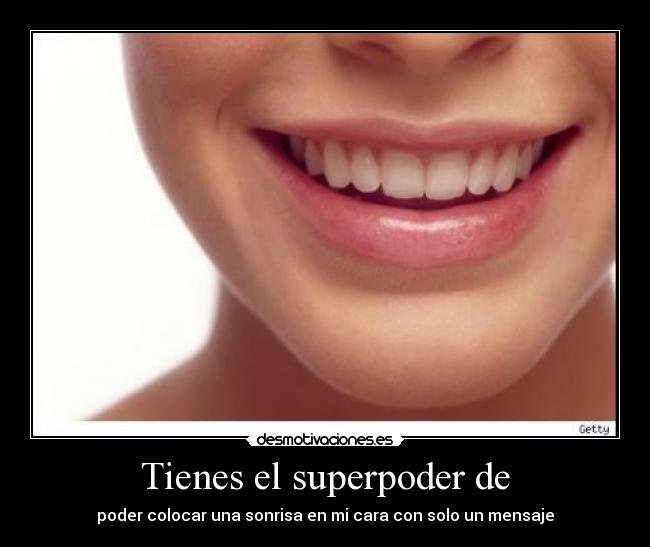 Tienes el superpoder de - 