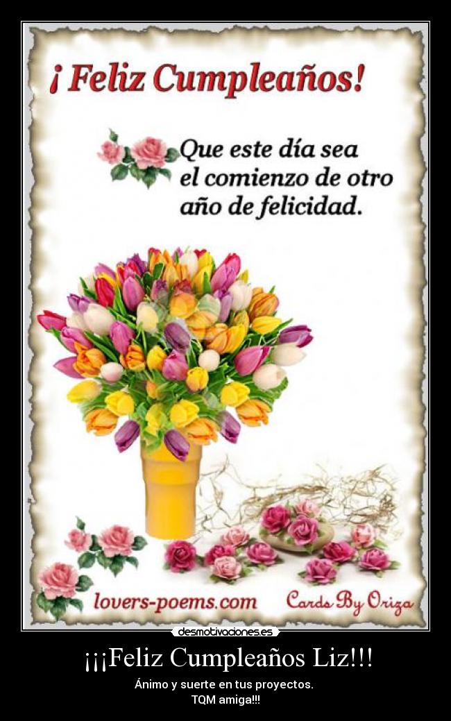 ¡¡¡Feliz Cumpleaños Liz!!! - Ánimo y suerte en tus proyectos.
TQM amiga!!!