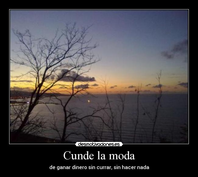 Cunde la moda - de ganar dinero sin currar, sin hacer nada