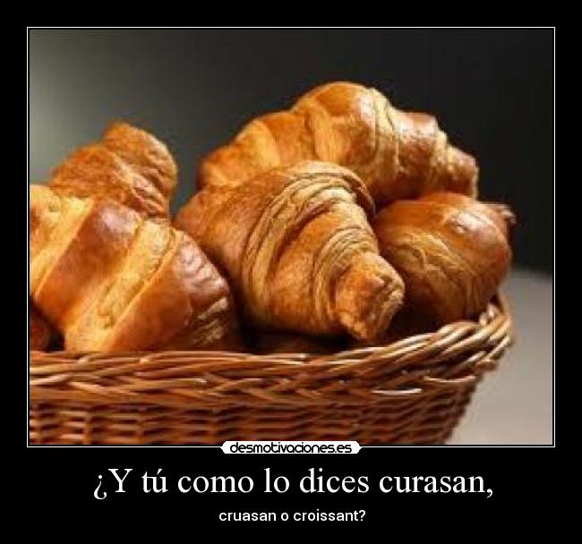 carteles croissant porque asi llaman los franceses desmotivaciones