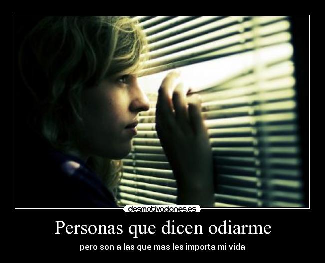 Personas que dicen odiarme - pero son a las que mas les importa mi vida