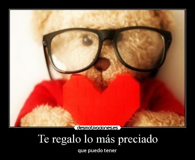 Te regalo lo más preciado -