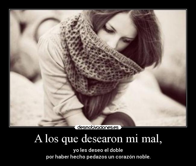 A los que desearon mi mal, -