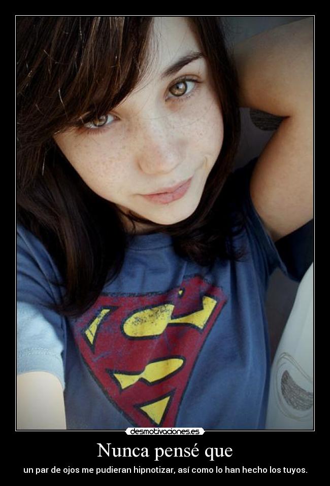 Nunca pensé que -