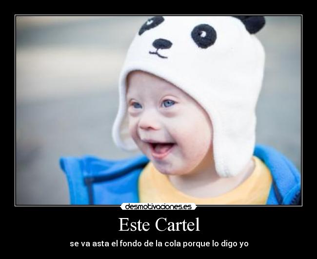 Este Cartel - se va asta el fondo de la cola porque lo digo yo